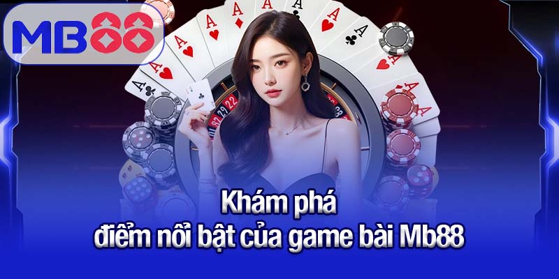 Hướng dẫn cách chơi game bài Mb88 chi tiết cho người mới 1 Khám phá điểm nổi bật của game bài Mb88