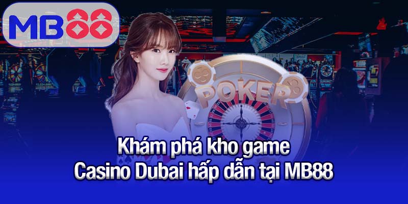 Casino Dubai - Giải trí đa dạng và an toàn nhất 2025 2 Khám phá kho game Casino Dubai hấp dẫn tại MB88