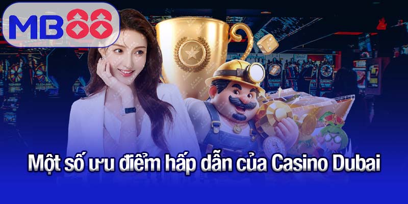 Casino Dubai - Giải trí đa dạng và an toàn nhất 2025 1 Một số ưu điểm hấp dẫn của Casino Dubai