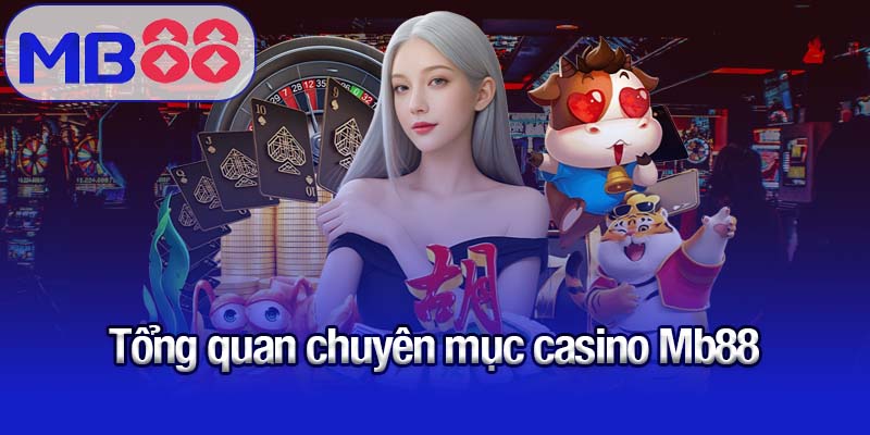 Tổng quan chuyên mục casino Mb88