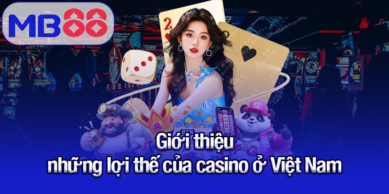 Casino ở Việt Nam - Khám phá sân chơi nổi bật cùng MB88 1 Giới thiệu những lợi thế của casino ở Việt Nam
