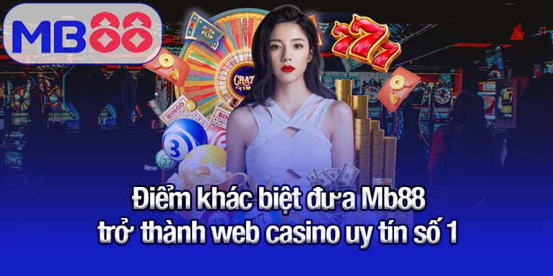 Điểm khác biệt đưa Mb88 trở thành web casino uy tín số 1