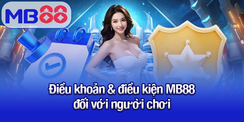 Điều khoản & điều kiện MB88 - Những quy định chi tiết 3 Điều khoản & điều kiện MB88 đối với người chơi