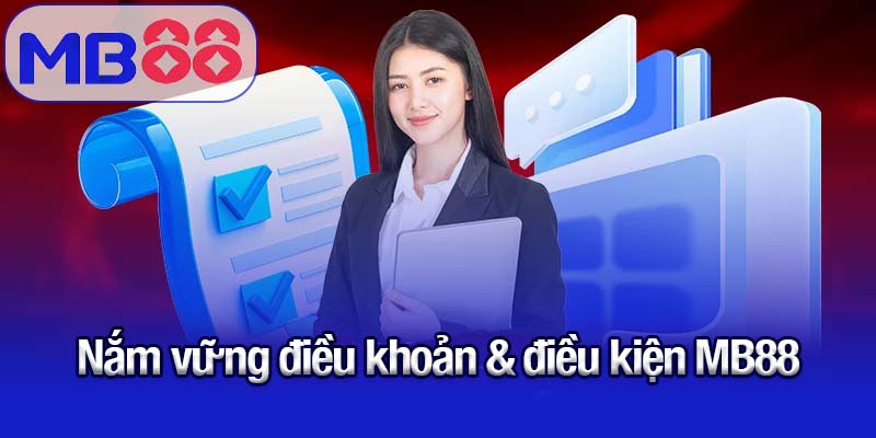 Điều khoản & điều kiện MB88 - Những quy định chi tiết 1 Nắm vững điều khoản & điều kiện MB88