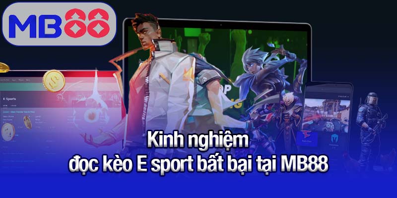 Kinh nghiệm đọc kèo E sport bất bại tại MB88