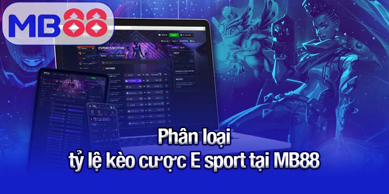 Phân loại tỷ lệ kèo cược E sport tại MB88