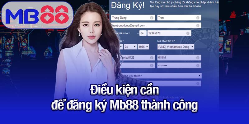 Hướng dẫn đăng ký Mb88 - Trải nghiệm nền tảng uy tín hàng đầu 1 Điều kiện cần để đăng ký Mb88 thành công