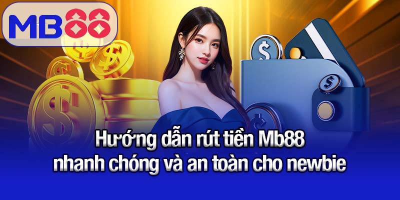 Hướng dẫn rút tiền Mb88 - Nhanh chóng, an toàn không lo trễ 3 Hướng dẫn rút tiền Mb88 nhanh chóng và an toàn cho newbie