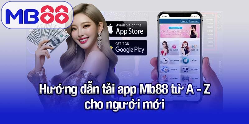 Hướng dẫn tải app Mb88 - Cài đặt nhanh, trải nghiệm mượt 2 Hướng dẫn tải app Mb88 từ A - Z cho người mới