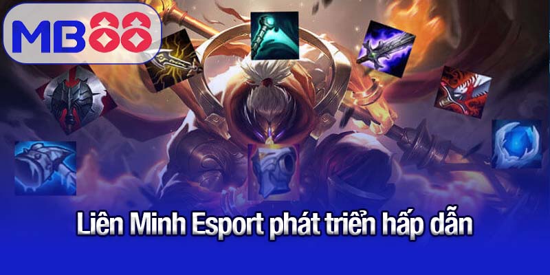Liên Minh Esport phát triển hấp dẫn