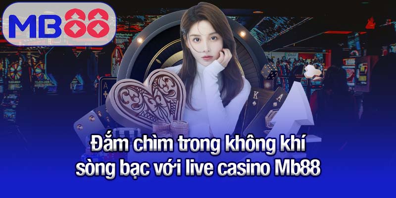 Live casino Mb88 - Nơi hội tụ dealer chuyên nghiệp và game đỉnh 1 Đắm chìm trong không khí sòng bạc với live casino Mb88
