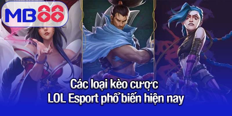 LOL Esport - Các loại kèo và cách đặt cược chuẩn cùng MB88 2 Các loại kèo cược LOL Esport phổ biến hiện nay