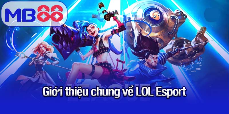 LOL Esport - Các loại kèo và cách đặt cược chuẩn cùng MB88 1 Giới thiệu chung về LOL Esport