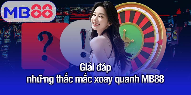Giải đáp những thắc mắc xoay quanh MB88