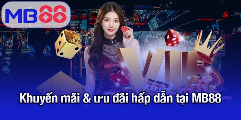 Khuyến mãi & ưu đãi hấp dẫn tại MB88