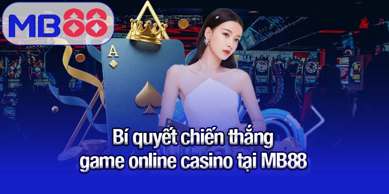 Bí quyết chiến thắng game online casino tại MB88