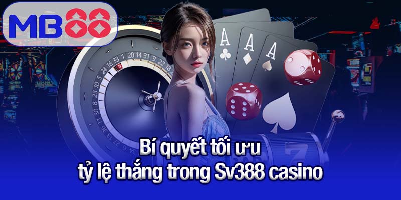 Bí quyết tối ưu tỷ lệ thắng trong Sv388 casino