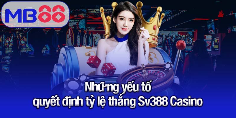 Những yếu tố quyết định tỷ lệ thắng Sv388 Casino