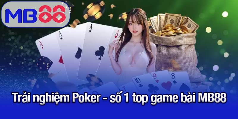 Top game bài MB88 hút người chơi nhất 2025 2 Trải nghiệm Poker - số 1 top game bài MB88